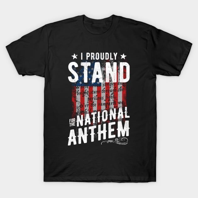 I Proudly Stand For The National Anthem T-Shirt by Irregulariteez